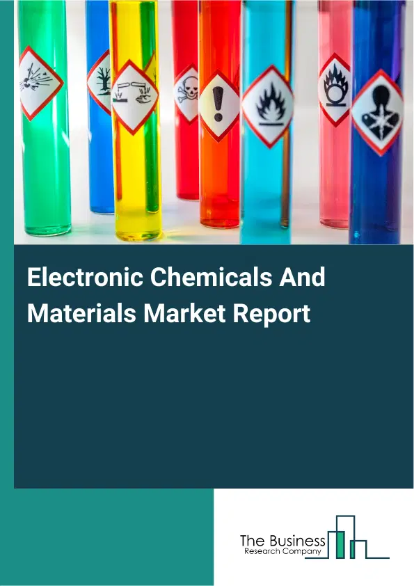 Global Electronic Chemicals And Materials Market Report 2026 Global Electronic Chemicals And Materials Market Report 2026