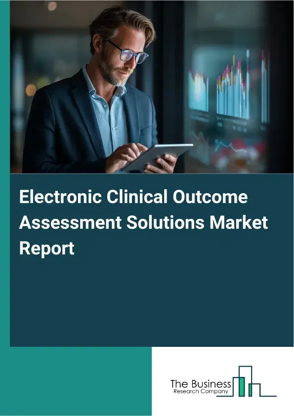 Global Electronic Clinical Outcome Assessment Solutions Market Report 2026 Global Electronic Clinical Outcome Assessment Solutions Market Report 2026