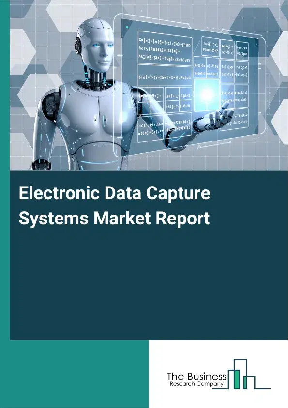 Global Electronic Data Capture Systems Market Report 2026 Global Electronic Data Capture Systems Market Report 2026