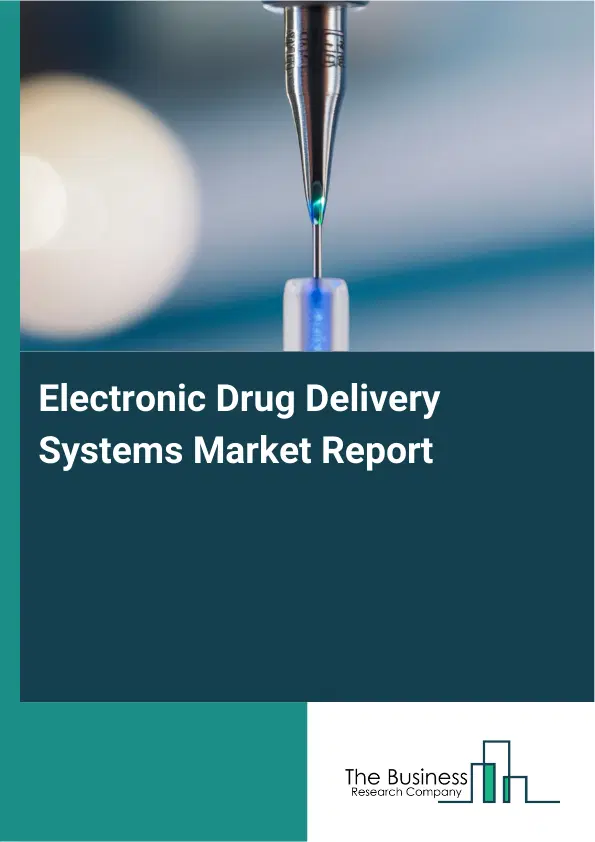 Global Electronic Drug Delivery Systems Market Report 2026 Global Electronic Drug Delivery Systems Market Report 2026
