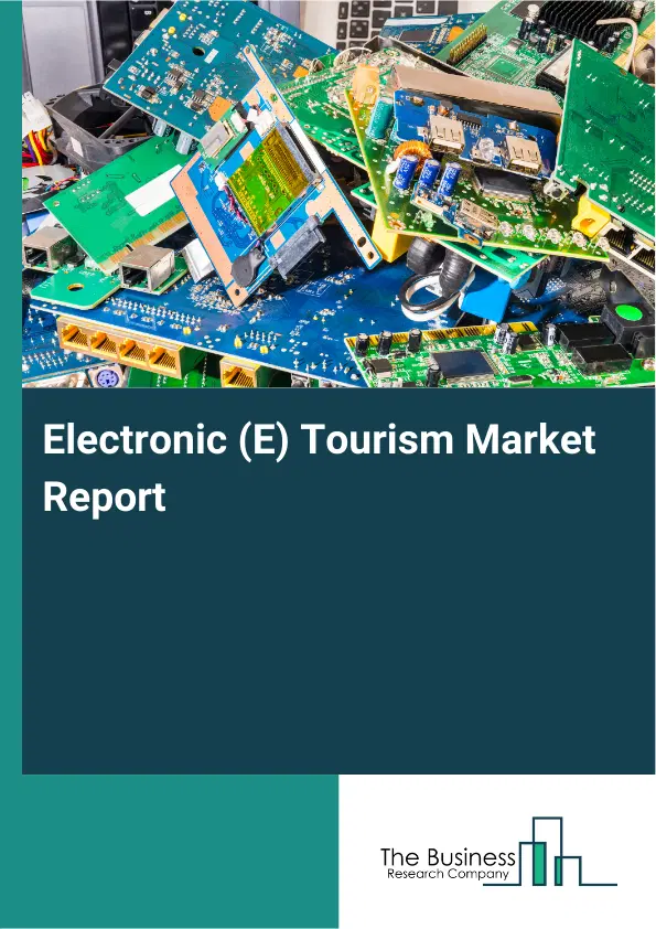 Global Electronic (E) Tourism Market Report 2026 Global Electronic (E) Tourism Market Report 2026