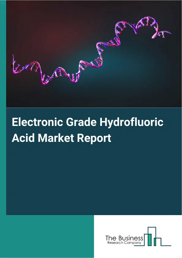 Global Electronic Grade Hydrofluoric Acid Market Report 2026 Global Electronic Grade Hydrofluoric Acid Market Report 2026