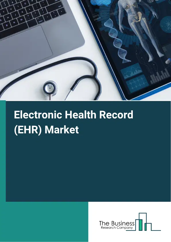 Electronic Health Record (EHR) Market Report 2026 Electronic Health Record (EHR) Market Report 2026