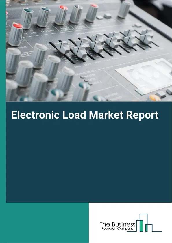 Global Electronic Load Market Report 2026 Global Electronic Load Market Report 2026