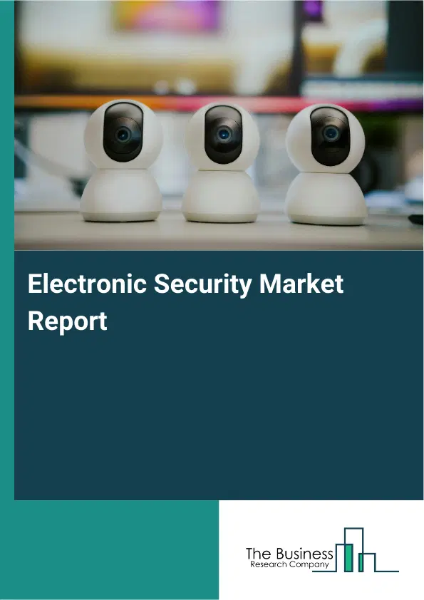 Global Electronic Security Market Report 2026 Global Electronic Security Market Report 2026