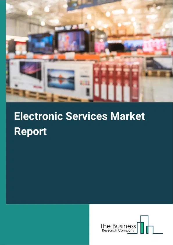 Electronic Services Market Report 2026 Electronic Services Market Report 2026