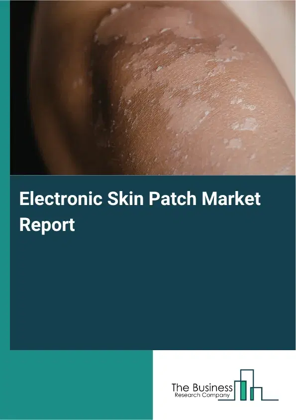 Global Electronic Skin Patch Market Report 2026 Global Electronic Skin Patch Market Report 2026