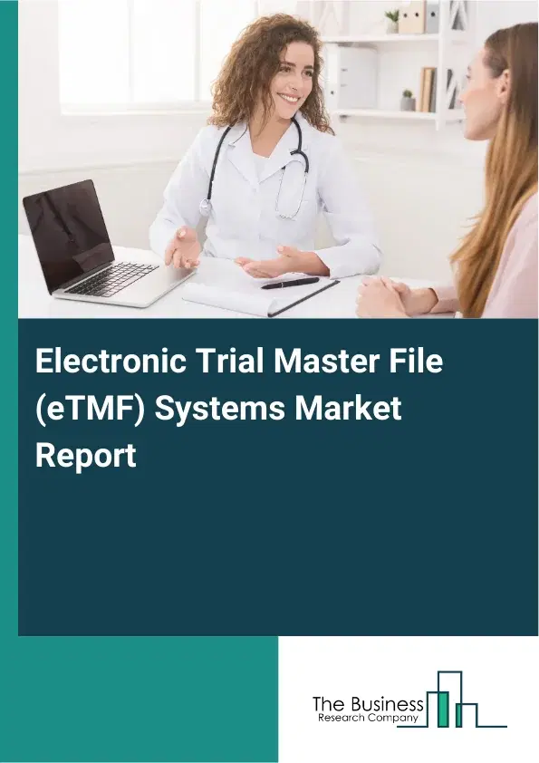 Global Electronic Trial Master File (eTMF) Systems Market Report 2026 Global Electronic Trial Master File (eTMF) Systems Market Report 2026