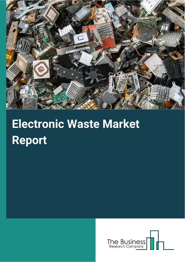 Electronic Waste Market Report 2026 Electronic Waste Market Report 2026