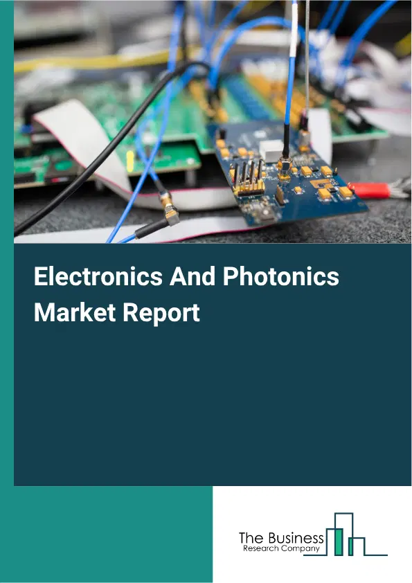 Electronics And Photonics Market Report 2026 Electronics And Photonics Market Report 2026