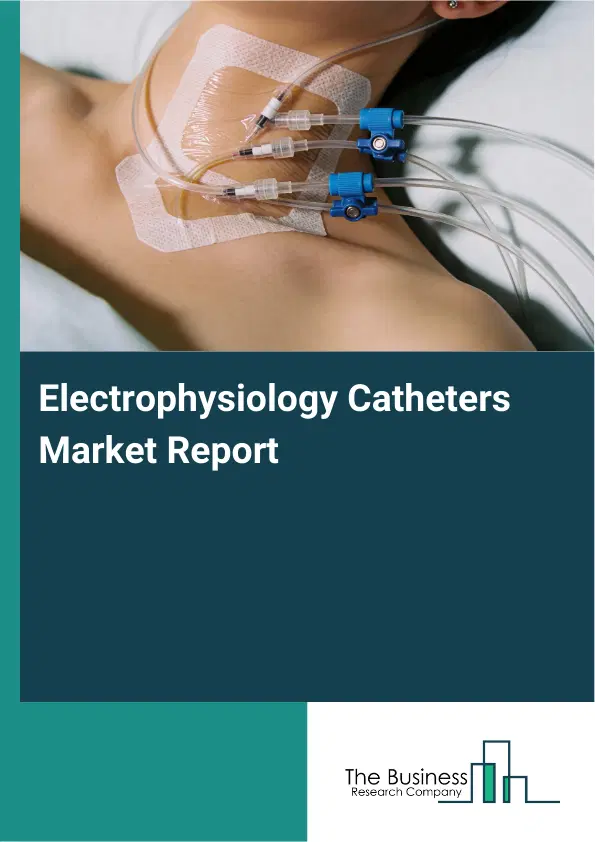 Global Electrophysiology Catheters Market Report 2026 Global Electrophysiology Catheters Market Report 2026