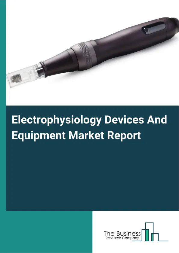 Global Electrophysiology Devices And Equipment Market Report 2026 Global Electrophysiology Devices And Equipment Market Report 2026