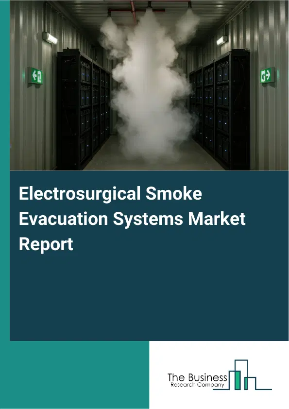 Global Electrosurgical Smoke Evacuation Systems Market Report 2026 Global Electrosurgical Smoke Evacuation Systems Market Report 2026