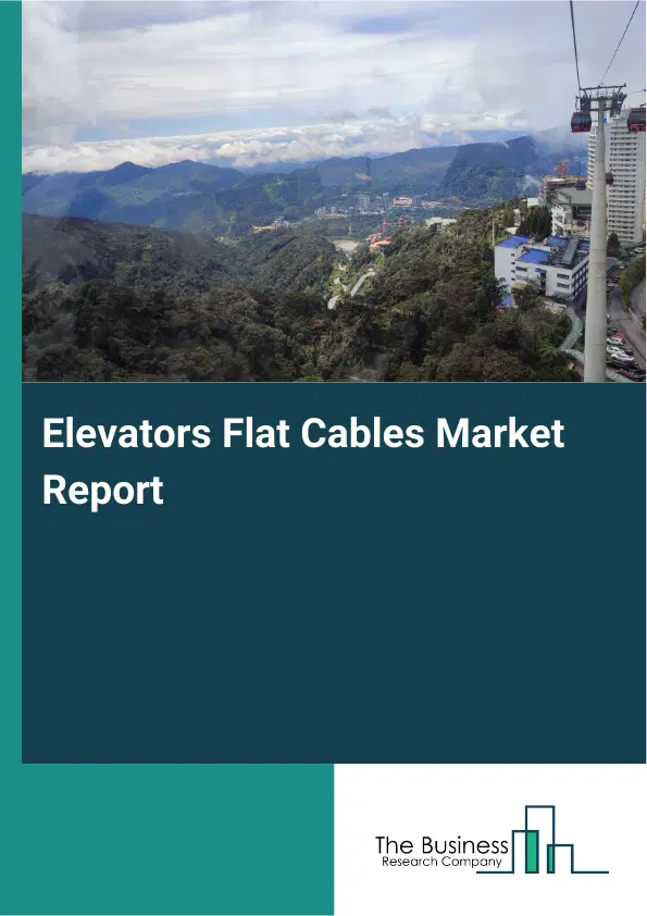 Global Elevators Flat Cables Market Report 2026 Global Elevators Flat Cables Market Report 2026