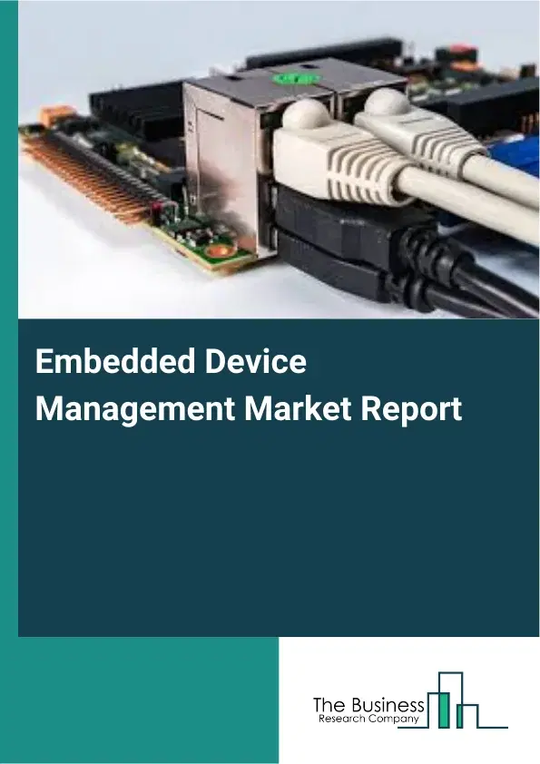 Global Embedded Device Management Market Report 2026 Global Embedded Device Management Market Report 2026