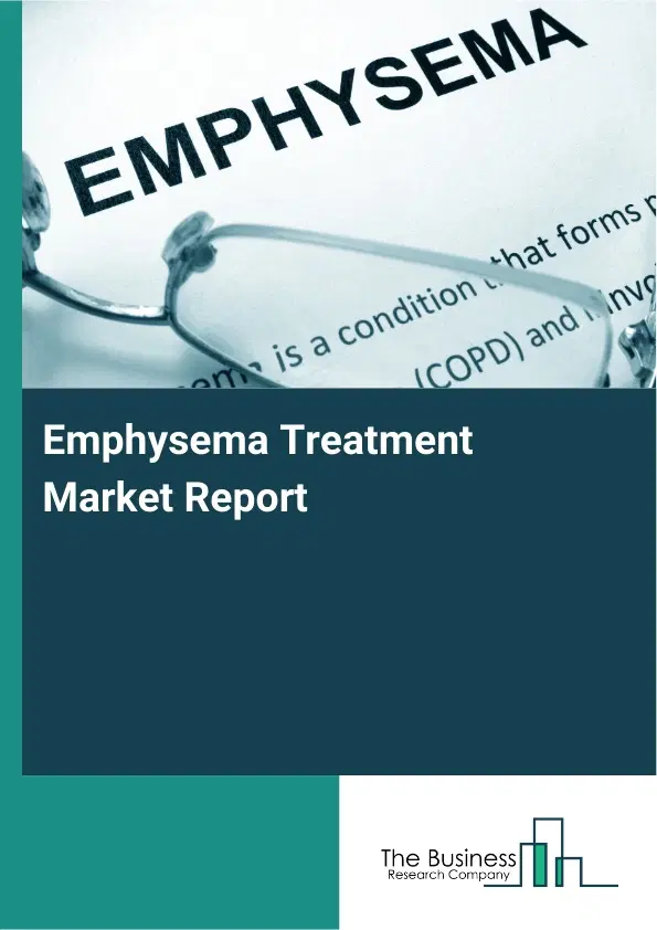Global Emphysema Treatment Market Report 2026 Global Emphysema Treatment Market Report 2026
