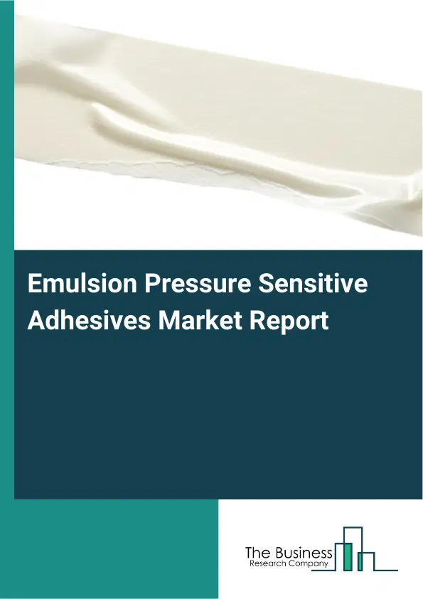 Global Emulsion Pressure Sensitive Adhesives Market Report 2026 Global Emulsion Pressure Sensitive Adhesives Market Report 2026