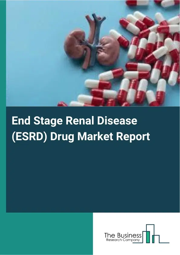 Global End Stage Renal Disease (ESRD) Drug Market Report 2026 Global End Stage Renal Disease (ESRD) Drug Market Report 2026