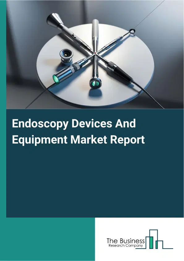 Global Endoscopy Devices And Equipment Market Report 2026 Global Endoscopy Devices And Equipment Market Report 2026