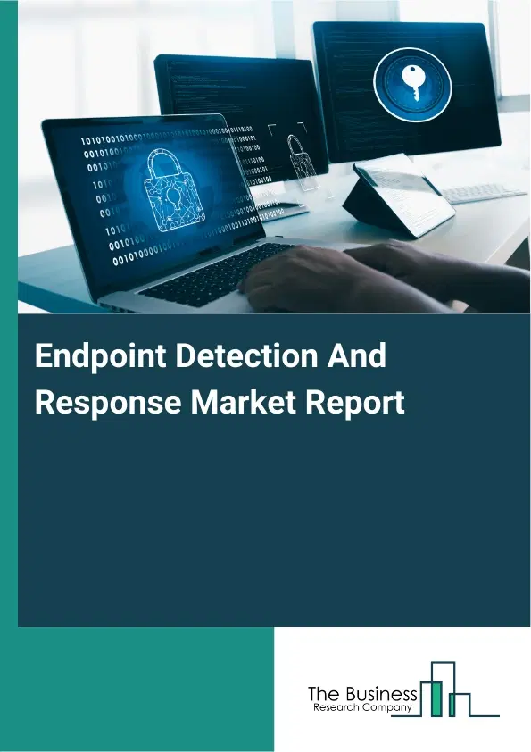 Global Endpoint Detection And Response Market Report 2026 Global Endpoint Detection And Response Market Report 2026