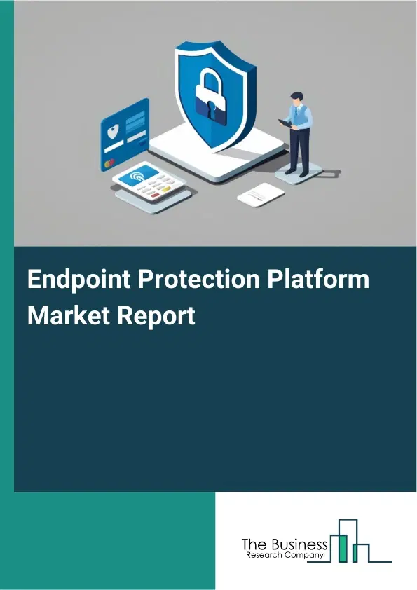 Global Endpoint Protection Platform Market Report 2026 Global Endpoint Protection Platform Market Report 2026