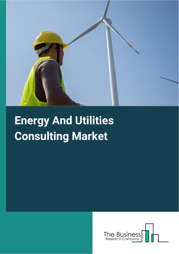 Energy And Utilities Consulting Market Report 2026 Energy And Utilities Consulting Market Report 2026