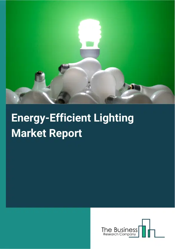 Global Energy-Efficient Lighting Market Report 2026 Global Energy-Efficient Lighting Market Report 2026