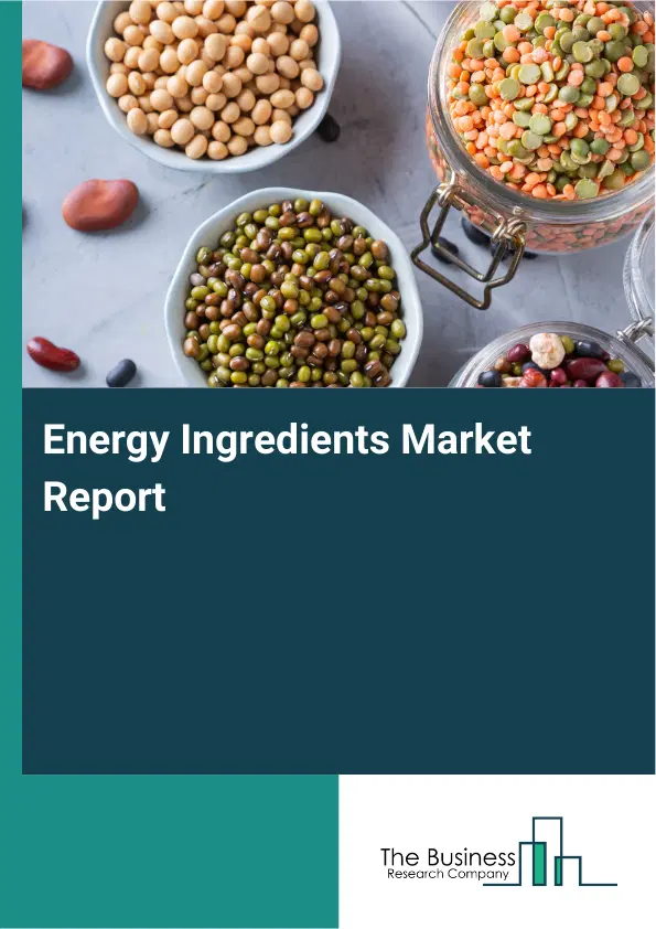 Global Energy Ingredients Market Report 2026 Global Energy Ingredients Market Report 2026