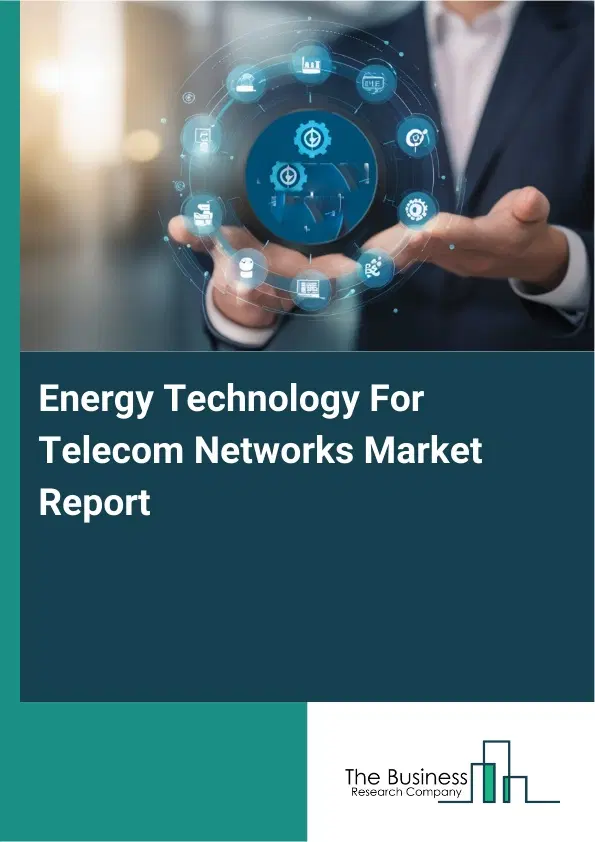 Global Energy Technology For Telecom Networks Market Report 2026 Global Energy Technology For Telecom Networks Market Report 2026