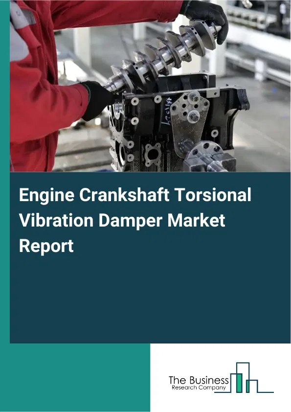 Engine Crankshaft Torsional Vibration Damper Market Report 2026 Engine Crankshaft Torsional Vibration Damper Market Report 2026