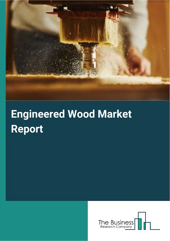 Global Engineered Wood Market Report 2026 Global Engineered Wood Market Report 2026