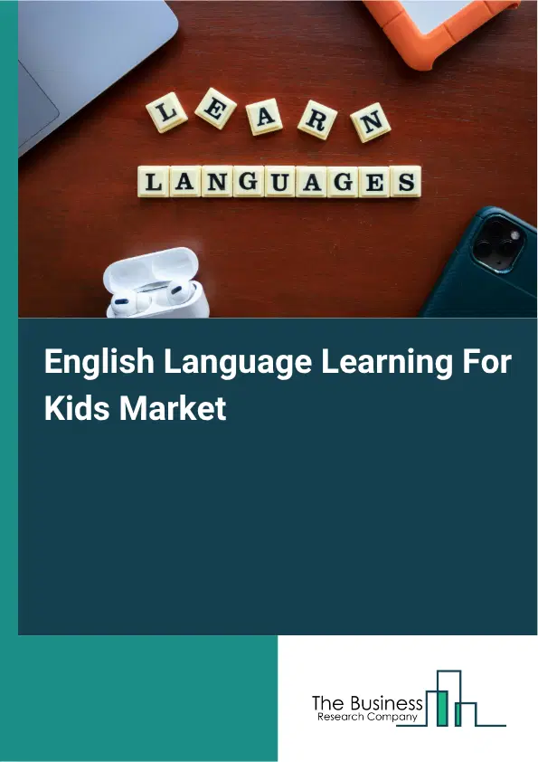 English Language Learning For Kids Market Report 2026 English Language Learning For Kids Market Report 2026