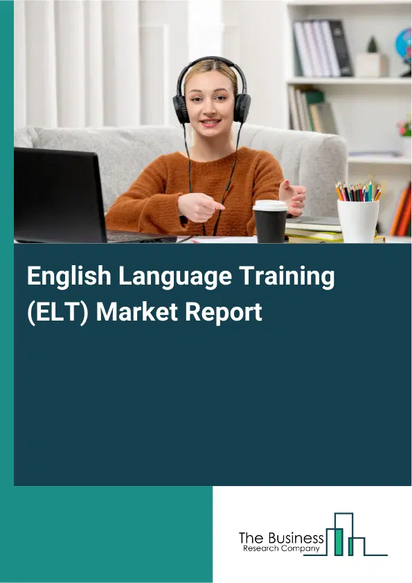 Global English Language Training (ELT) Market Report 2026 Global English Language Training (ELT) Market Report 2026