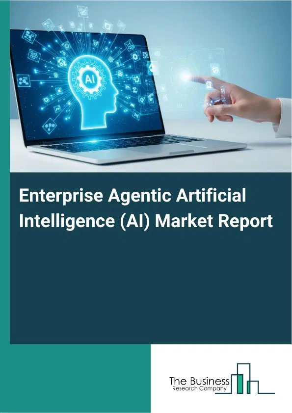Global Enterprise Agentic Artificial Intelligence (AI) Market Report 2026 Global Enterprise Agentic Artificial Intelligence (AI) Market Report 2026