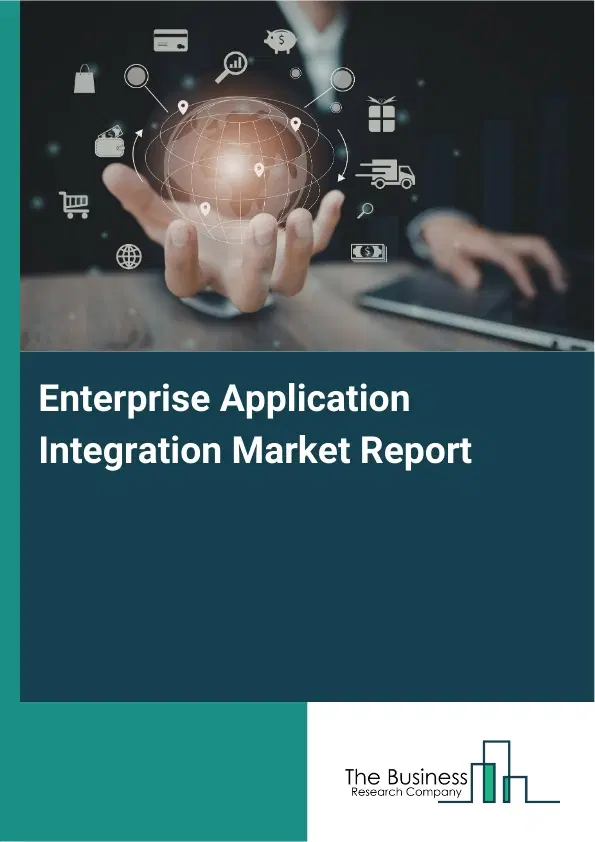 Global Enterprise Application Integration Market Report 2026 Global Enterprise Application Integration Market Report 2026