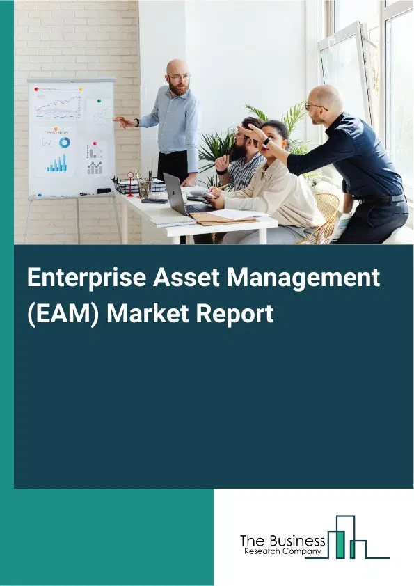 Global Enterprise Asset Management (EAM) Market Report 2026 Global Enterprise Asset Management (EAM) Market Report 2026
