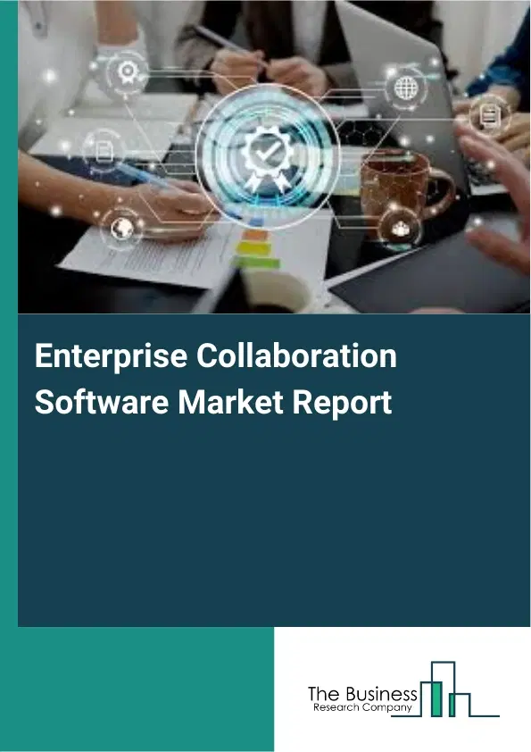 Global Enterprise Collaboration Software Market Report 2026 Global Enterprise Collaboration Software Market Report 2026