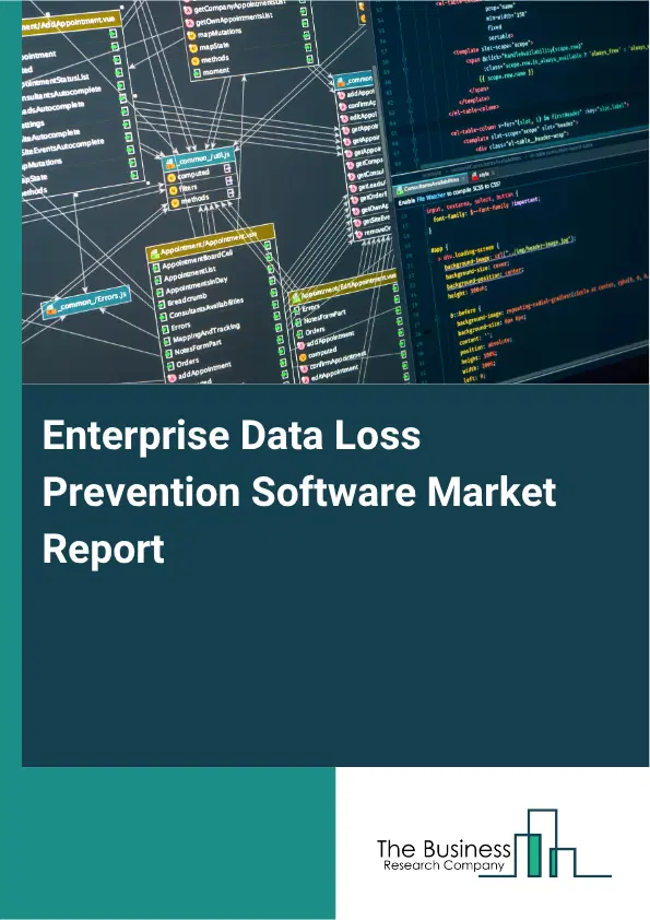 Enterprise Data Loss Prevention Software Market Report 2026 Enterprise Data Loss Prevention Software Market Report 2026