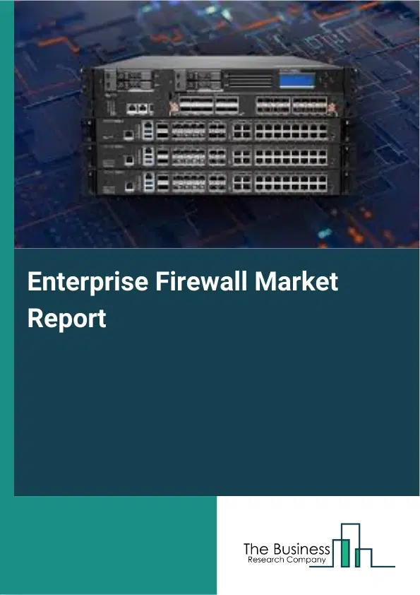 Global Enterprise Firewall Market Report 2026 Global Enterprise Firewall Market Report 2026