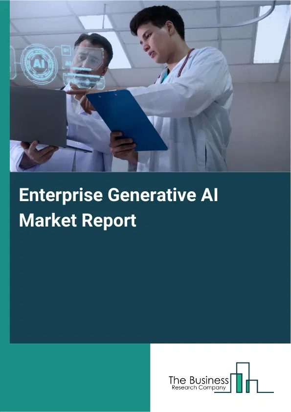 Global Enterprise Generative AI Market Report 2026 Global Enterprise Generative AI Market Report 2026