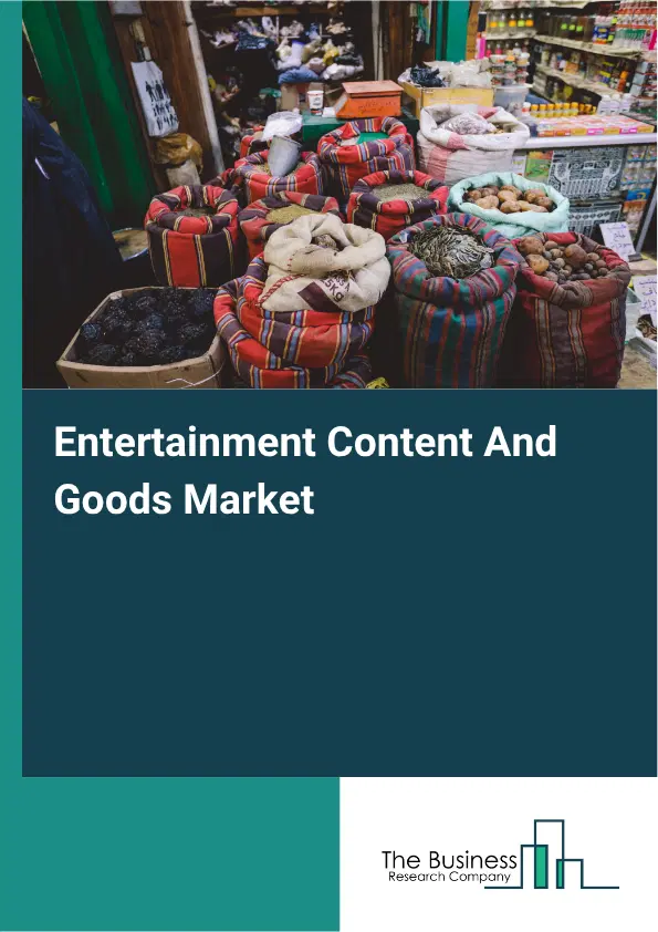 Entertainment Content And Goods Market Report 2026 Entertainment Content And Goods Market Report 2026