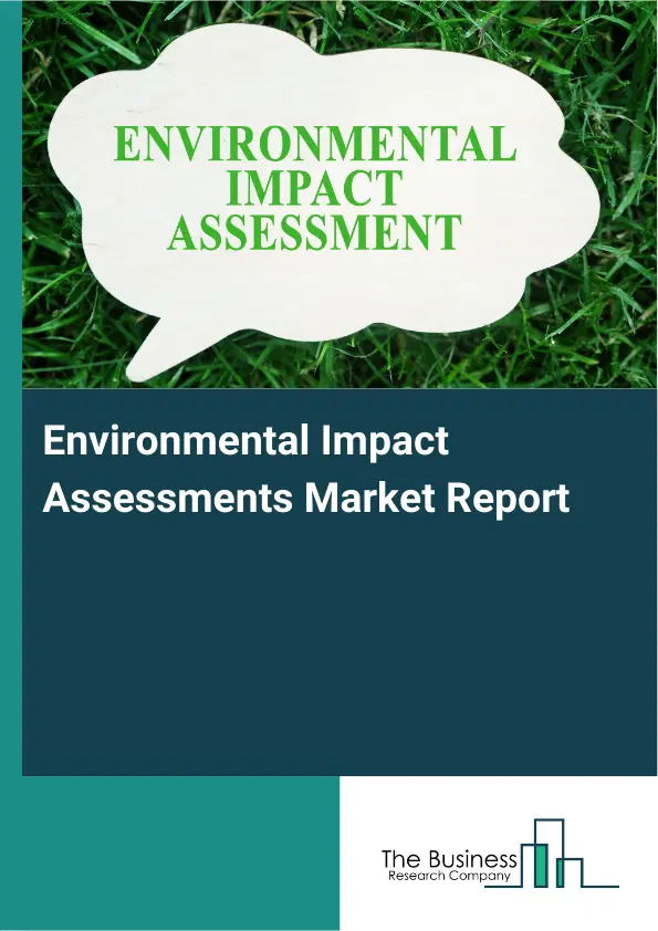Global Environmental Impact Assessments Market Report 2026 Global Environmental Impact Assessments Market Report 2026