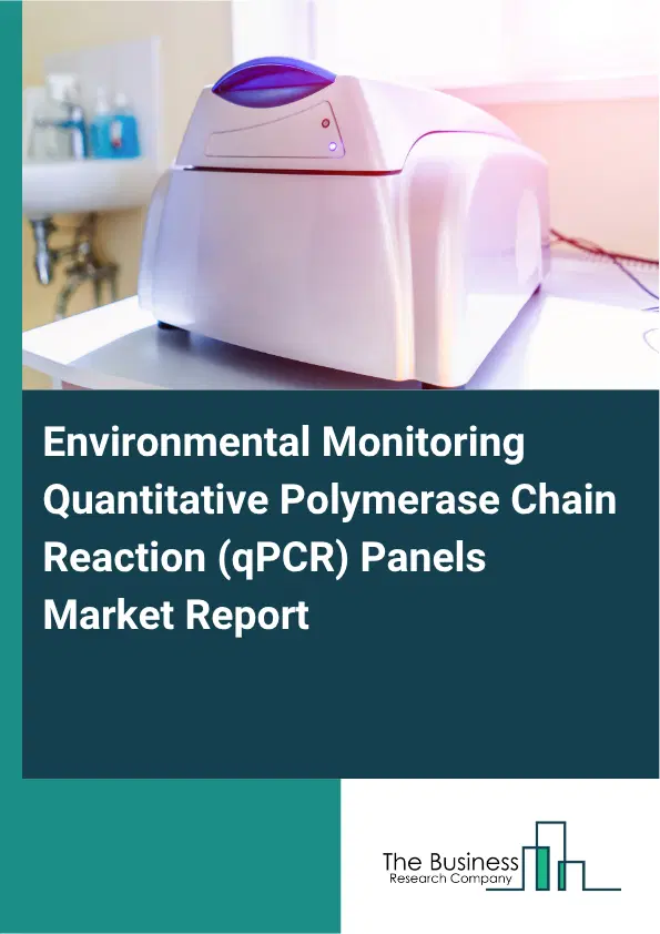 Environmental Monitoring Quantitative Polymerase Chain Reaction (qPCR) Panels Market Report 2026 Environmental Monitoring Quantitative Polymerase Chain Reaction (qPCR) Panels Market Report 2026