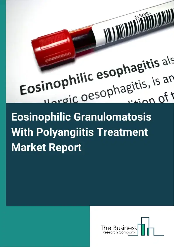 Global Eosinophilic Granulomatosis With Polyangiitis Treatment Market Report 2026 Global Eosinophilic Granulomatosis With Polyangiitis Treatment Market Report 2026
