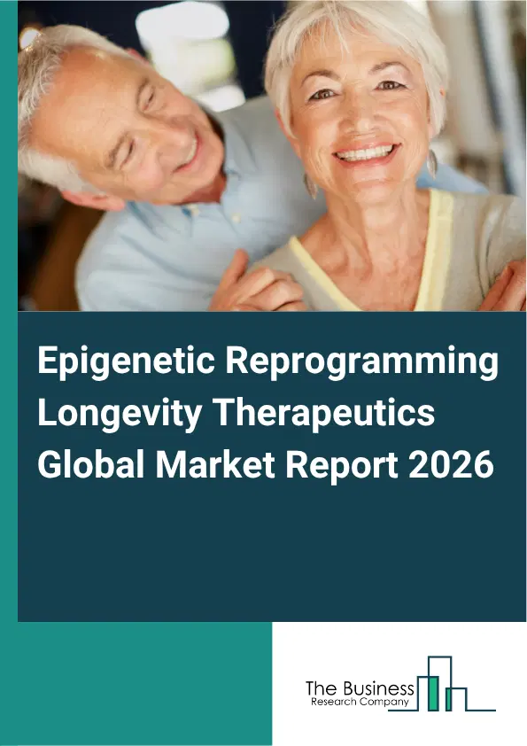 Epigenetic Reprogramming Longevity Therapeutics Market Report 2026 Epigenetic Reprogramming Longevity Therapeutics Market Report 2026