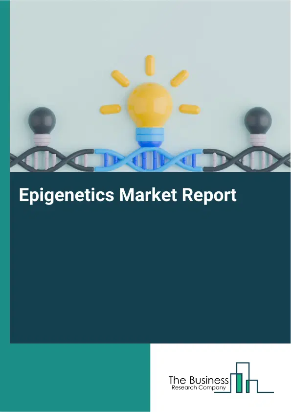 Global Epigenetics Market Report 2026 Global Epigenetics Market Report 2026