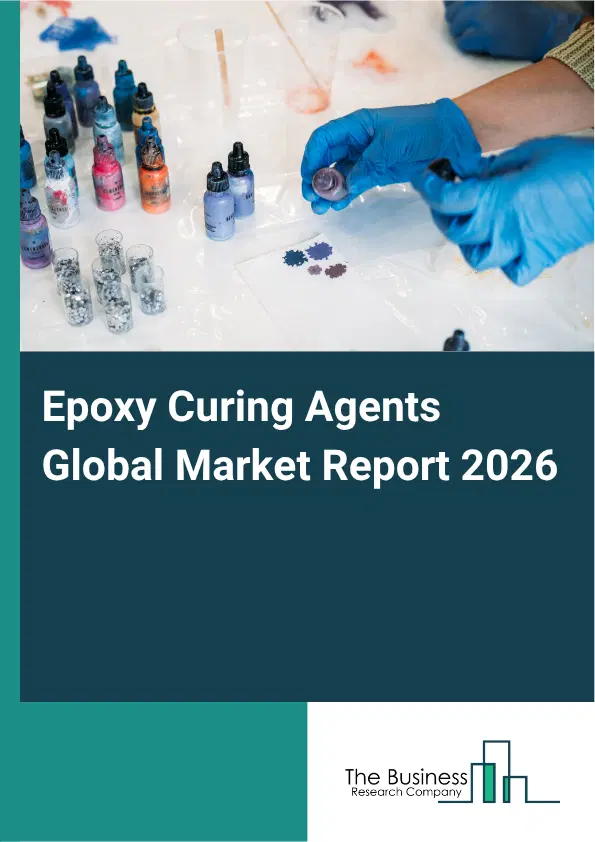 Epoxy Curing Agents Market Report 2026 Epoxy Curing Agents Market Report 2026