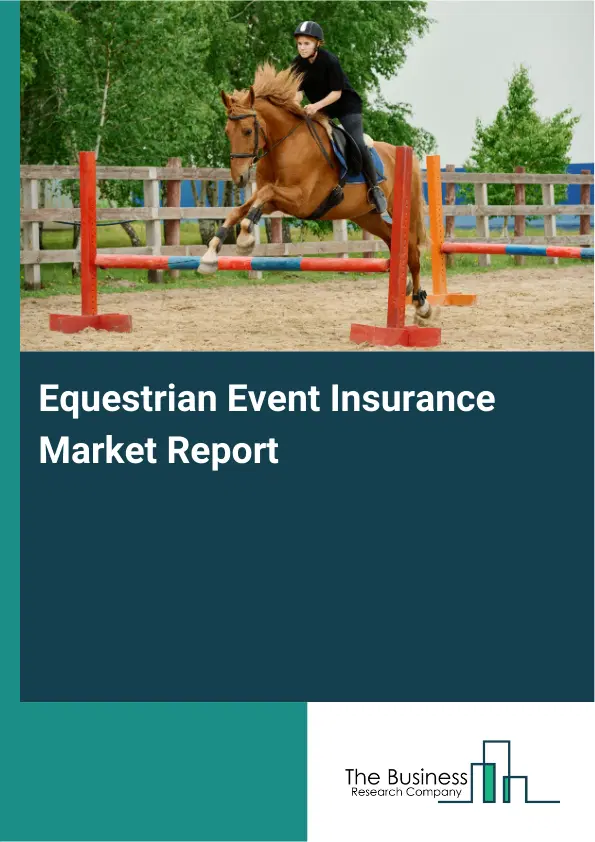 Global Equestrian Event Insurance Market Report 2026 Global Equestrian Event Insurance Market Report 2026
