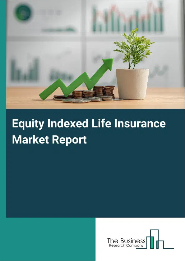 Global Equity Indexed Life Insurance Market Report 2026 Global Equity Indexed Life Insurance Market Report 2026