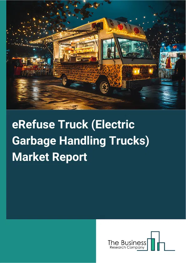 eRefuse Truck (Electric Garbage Handling Trucks) Market Report 2026 eRefuse Truck (Electric Garbage Handling Trucks) Market Report 2026